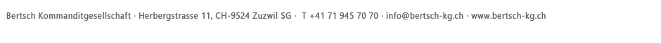 Bertsch Kommanditgesellschaft · Grenzstrasse 24, CH-9430 St. Margrethen SG ·  T +41 44 586 32 20 · F +41 71 744 00 08 · info@bertsch-kg.ch · www.bertsch-kg.ch